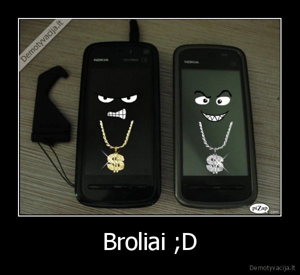 Broliai ;D