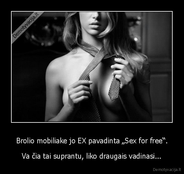 Brolio mobiliake jo EX pavadinta „Sex for free“.