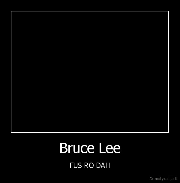 fus, ro, dah, bruce, lee