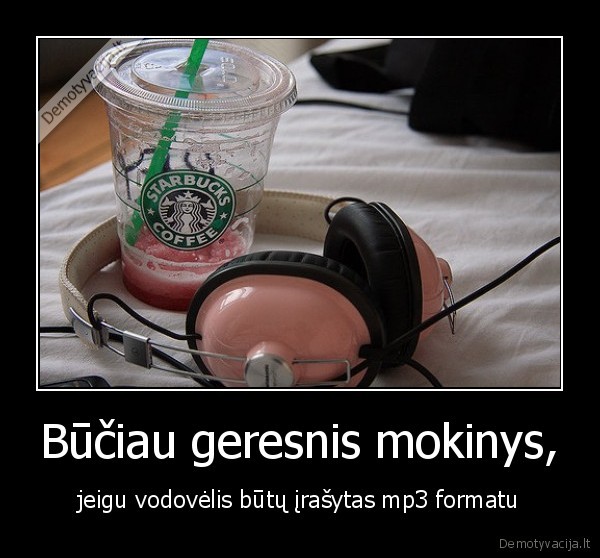 Būčiau geresnis mokinys,