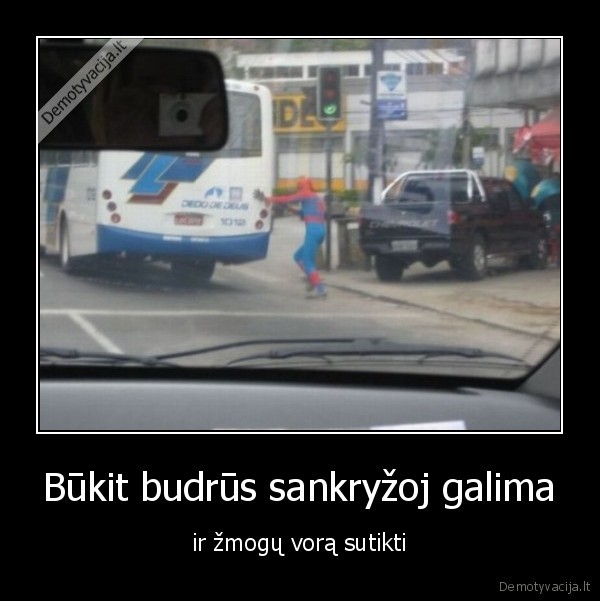 Būkit budrūs sankryžoj galima