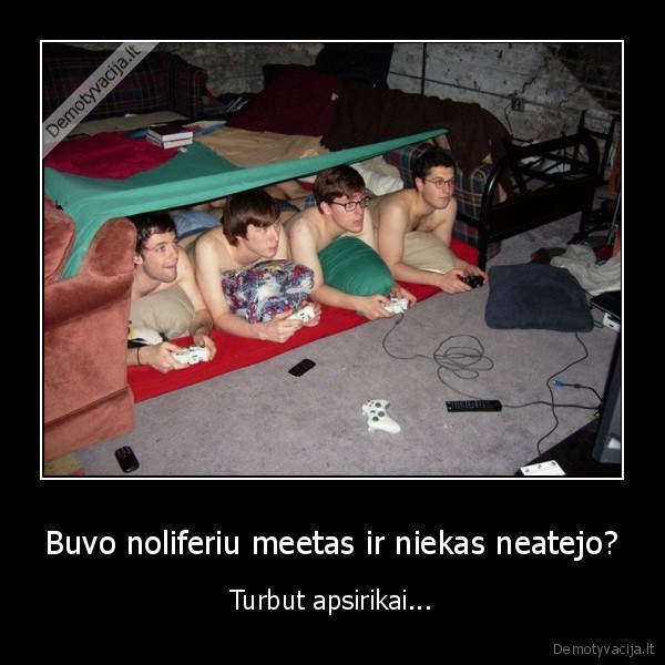 Buvo noliferiu meetas ir niekas neatejo?