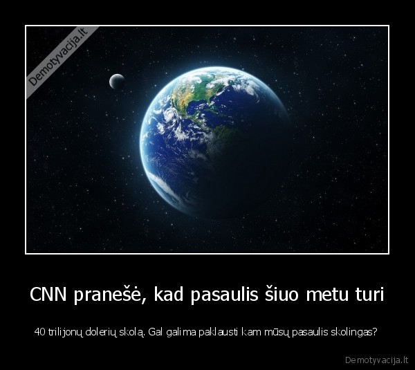 CNN pranešė, kad pasaulis šiuo metu turi