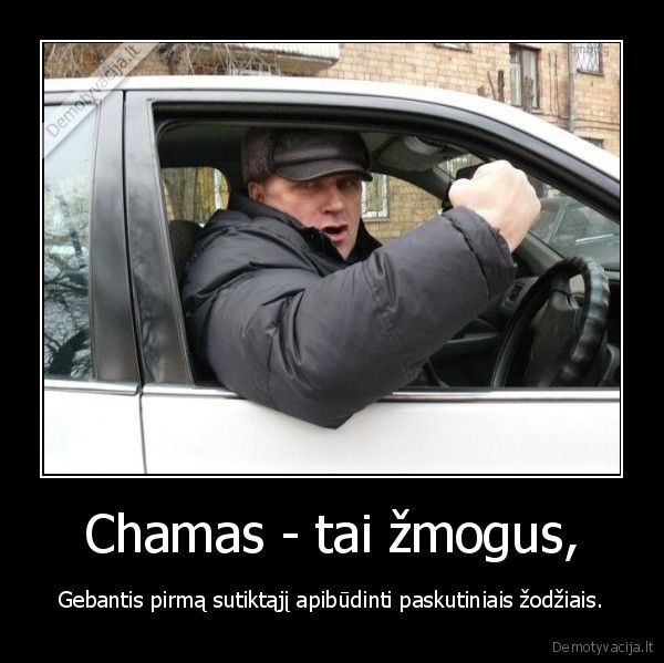 Chamas - tai žmogus,