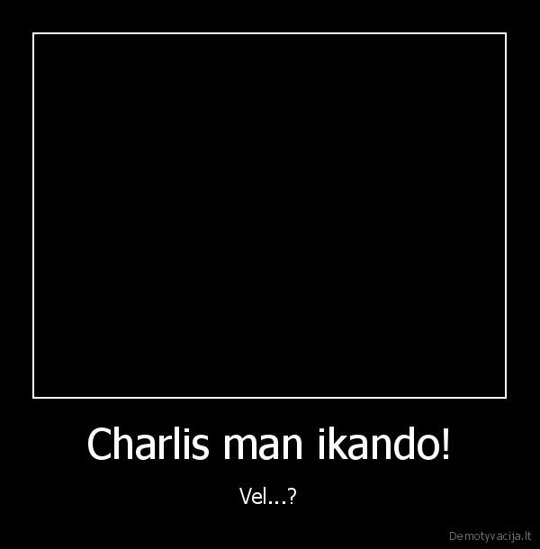 Charlis man ikando!