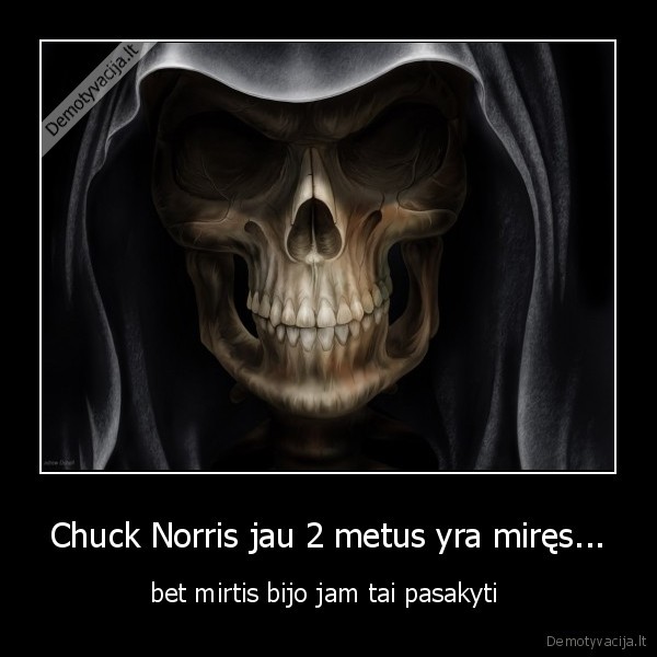 Chuck Norris jau 2 metus yra miręs...