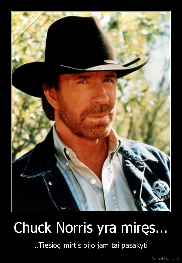 Chuck Norris yra miręs...