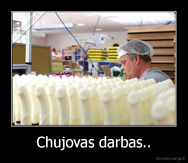 Chujovas darbas..