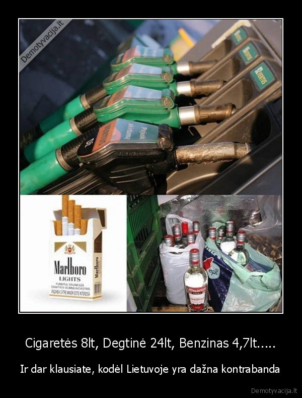 Cigaretės 8lt, Degtinė 24lt, Benzinas 4,7lt.....