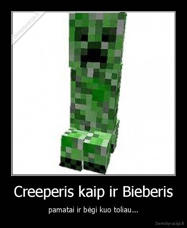 creeperis,bieberis,begi