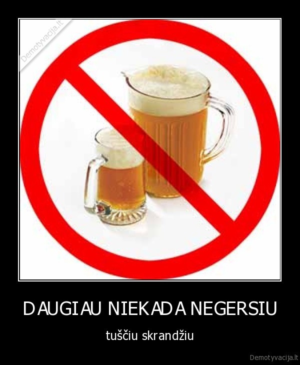 DAUGIAU NIEKADA NEGERSIU