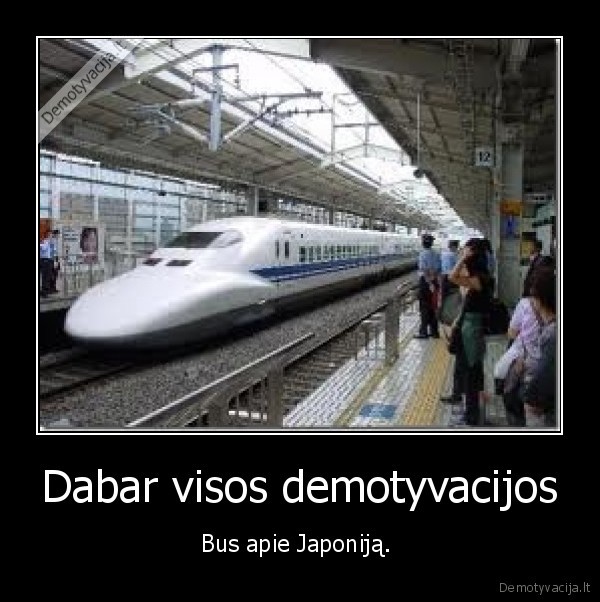 Dabar visos demotyvacijos