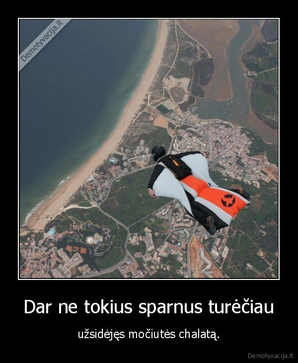 Dar ne tokius sparnus turėčiau