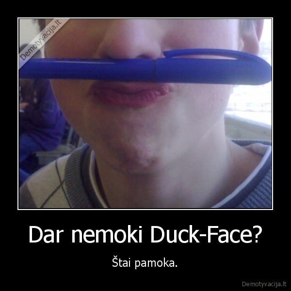 Dar nemoki Duck-Face?