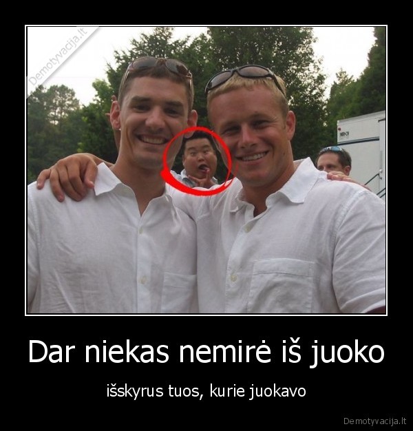 Dar niekas nemirė iš juoko