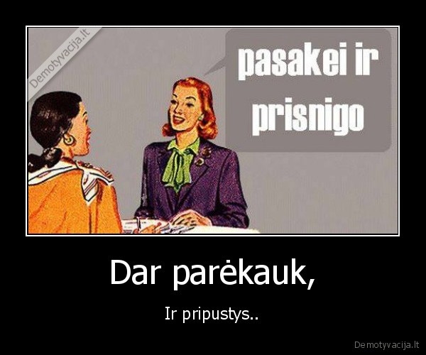 Dar parėkauk,