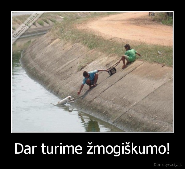 Dar turime žmogiškumo!