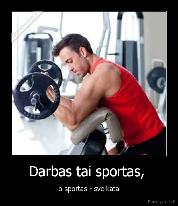 Darbas tai sportas, 