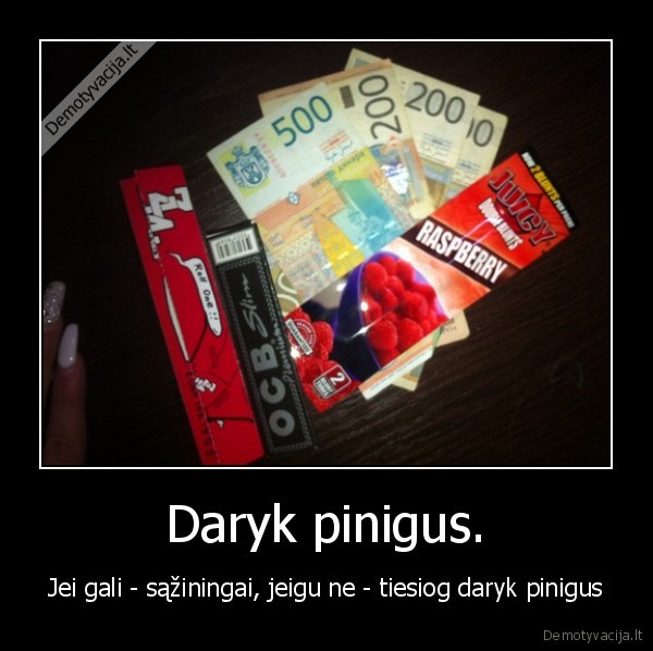 Daryk pinigus.