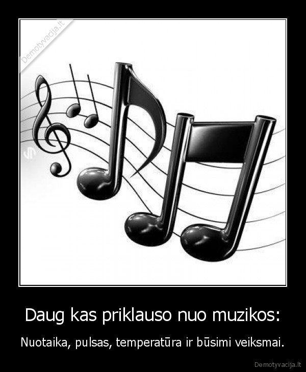 Daug kas priklauso nuo muzikos: