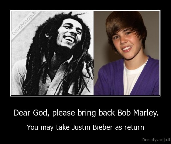 Dear God, please bring back Bob Marley.