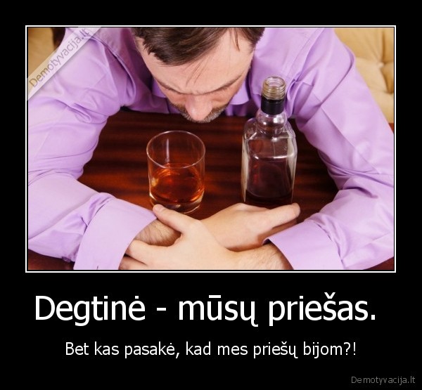 Degtinė - mūsų priešas. 