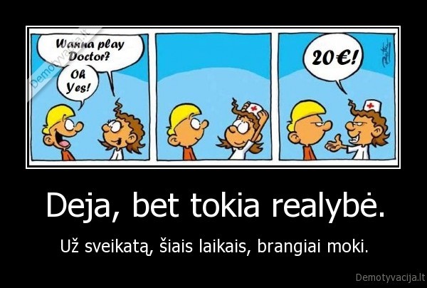 Deja, bet tokia realybė.