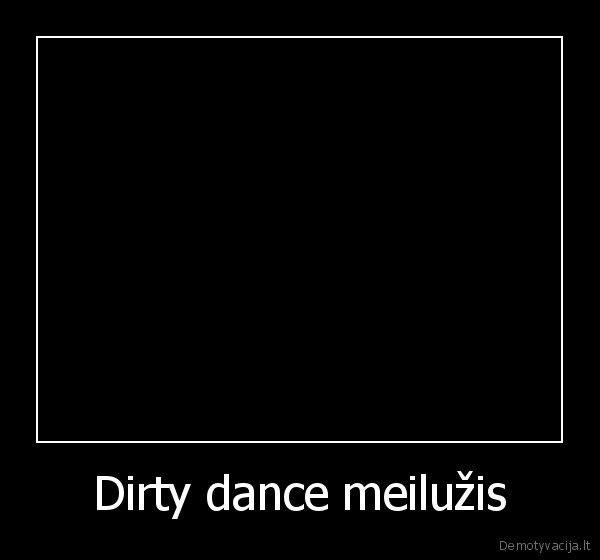 dirty,dance,meiluzis