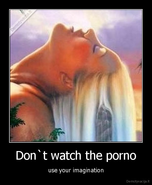 Don`t watch the porno