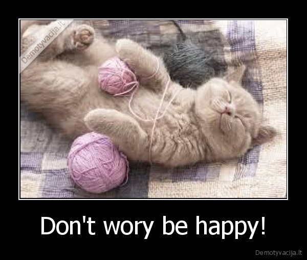 Don't wory be happy!