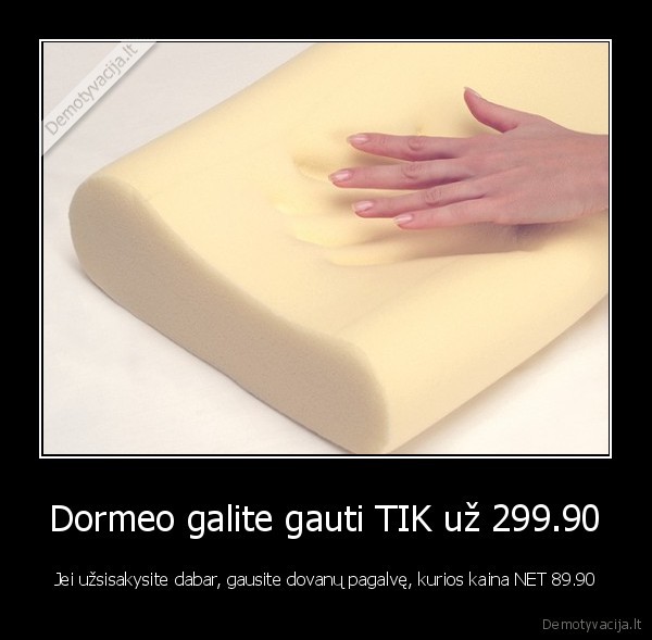 Dormeo galite gauti TIK už 299.90