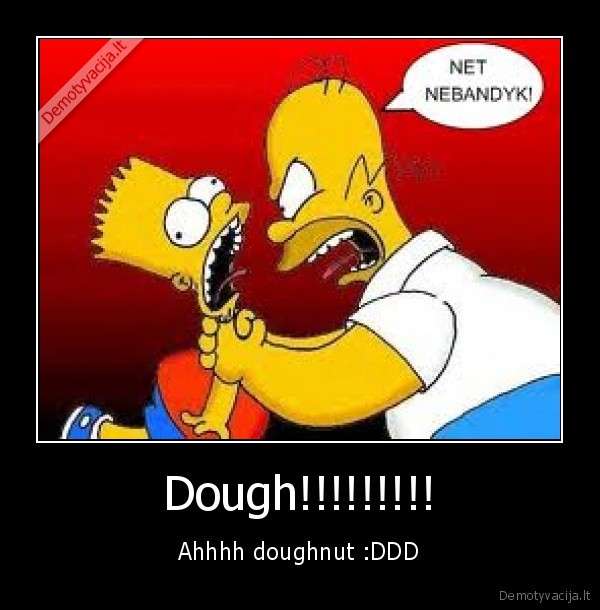 Dough!!!!!!!!!