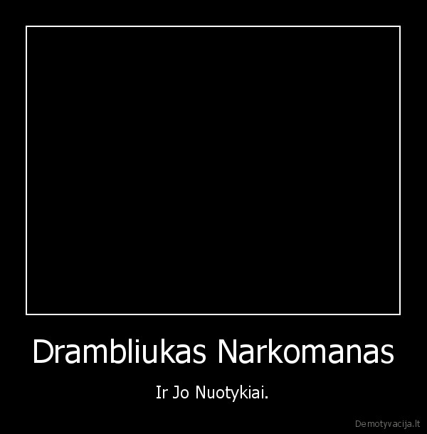 Drambliukas Narkomanas