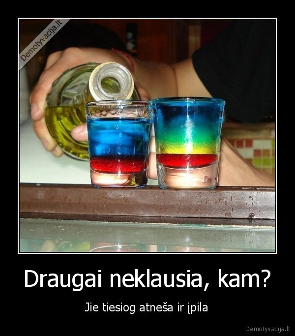 Draugai neklausia, kam?