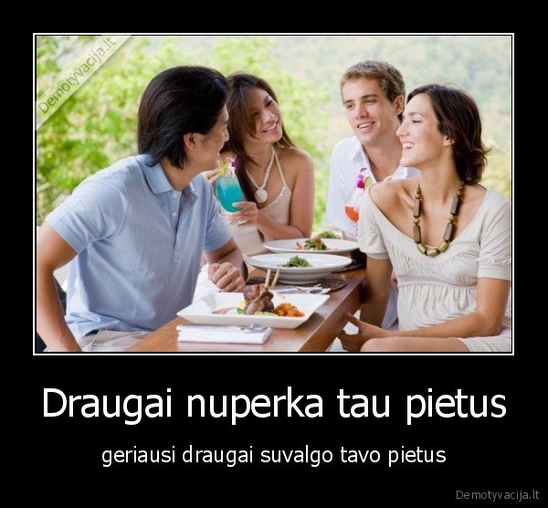 Draugai nuperka tau pietus