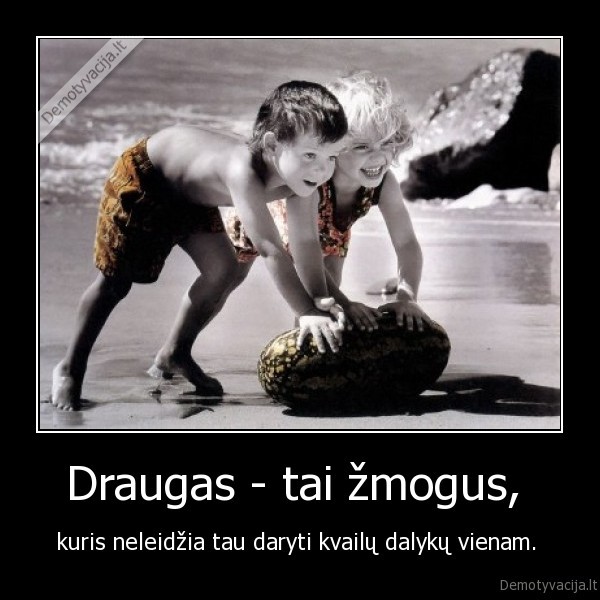 Draugas - tai žmogus, 