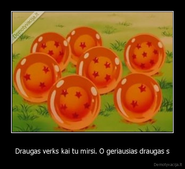 Draugas verks kai tu mirsi. O geriausias draugas s