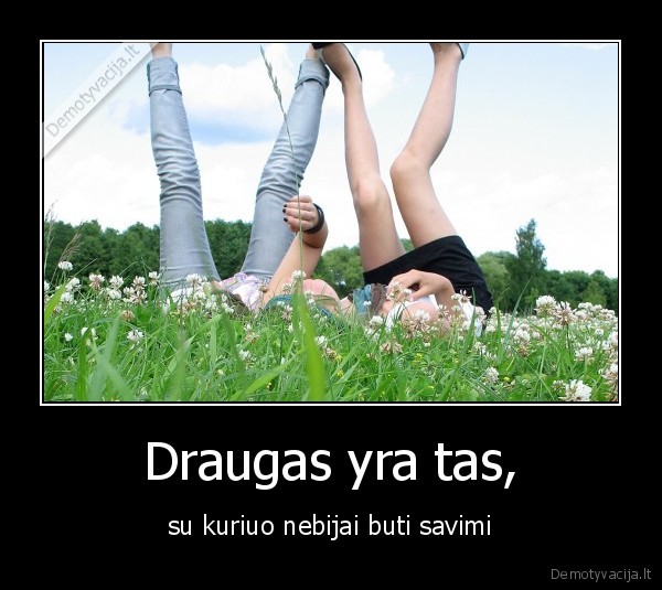 Draugas yra tas,