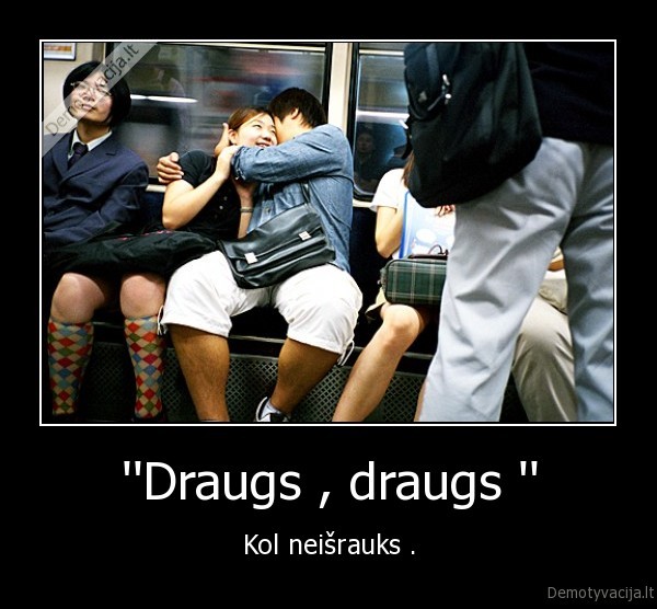 ''Draugs , draugs ''