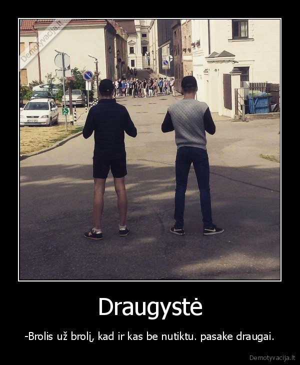 draugai,draugyste,meile,broliai,brolis,brolisuzbroli,vienas,uz,kita