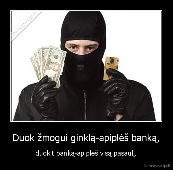 Duok žmogui ginklą-apiplėš banką,