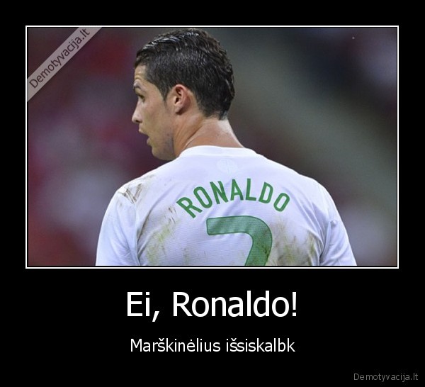 Ei, Ronaldo!