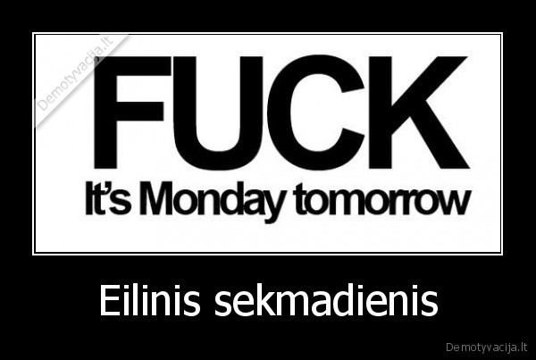 fuck,monday,tomorrow,sekmadienis