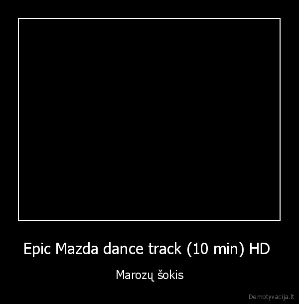 marozai,epic, mazda, dance, trax,funny, dance,linksmas, sokis,auto, vol