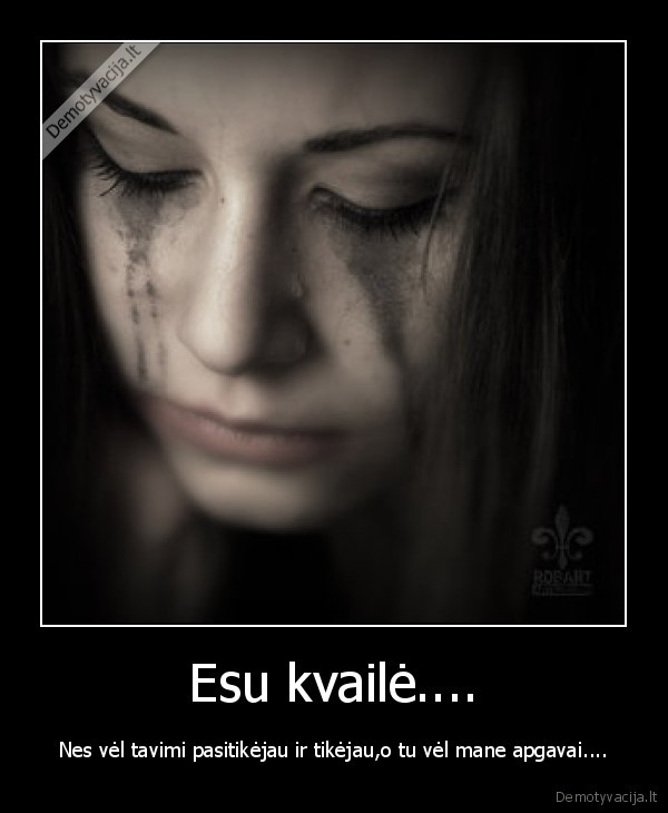 Esu kvailė....