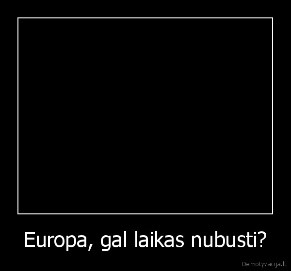 Europa, gal laikas nubusti?