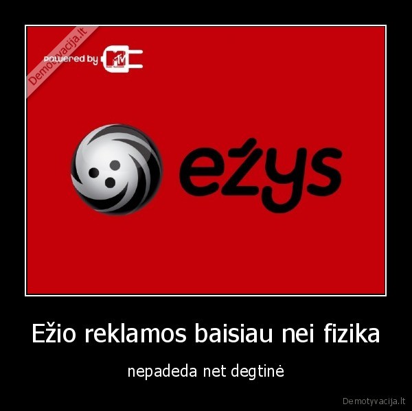 ezys, fizika, reklama, degtine