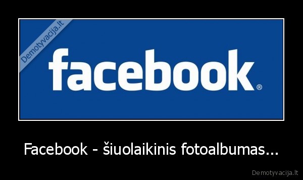 Facebook - šiuolaikinis fotoalbumas...