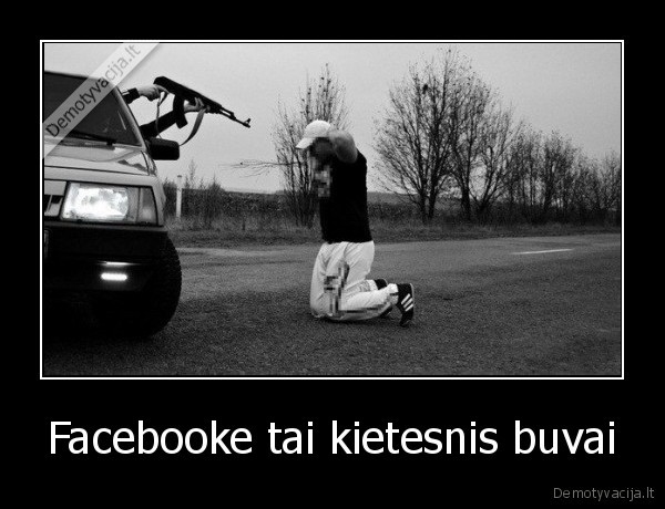 Facebooke tai kietesnis buvai