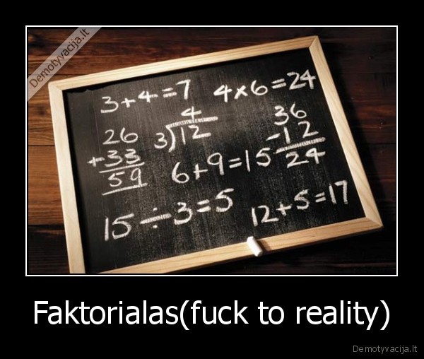 Faktorialas(fuck to reality)